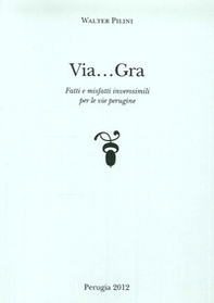 Via... Gra. Fatti i misfatti inverosimili per le vie perugine - Librerie.coop Via... Gra. Fatti i misfatti inverosimili per le vie perugine - Librerie.coop