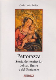 Pettorazza. Storia del territorio, del suo fiume e del Santuario - Librerie.coop