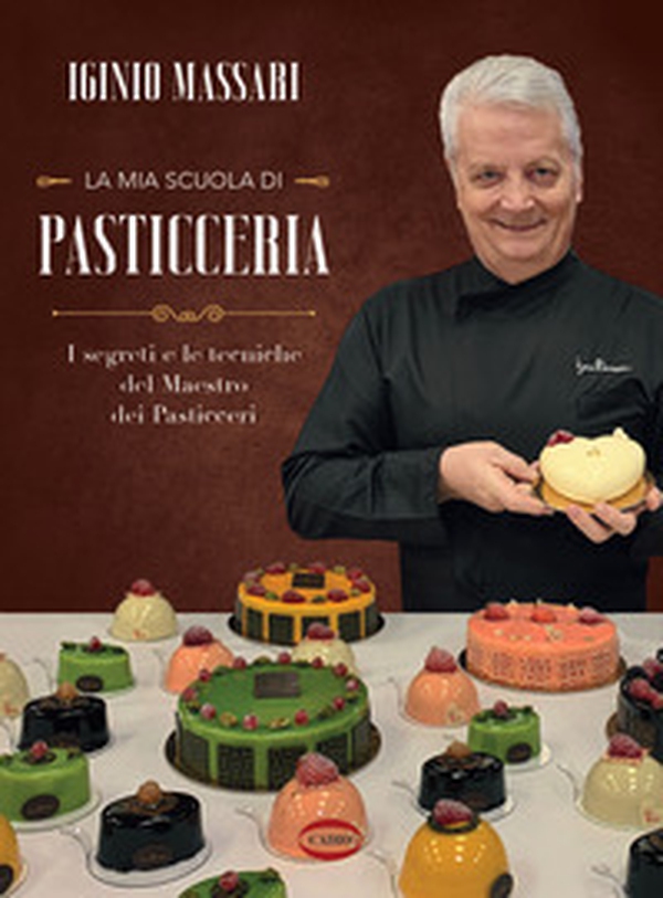 La mia scuola di pasticceria. I segreti e le tecniche del maestro dei pasticceri - Librerie.coop La mia scuola di pasticceria. I segreti e le tecniche del maestro dei pasticceri - Librerie.coop