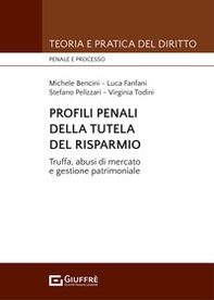 Profili penali della tutela del risparmio. Truffa, abusi di mercato e gestione patrimoniale - Librerie.coop