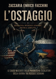 L'ostaggio. Geopolitica, interessi e strategie dietro il conflitto - Librerie.coop
