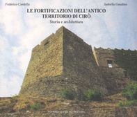 Le fortificazioni dell'antico territorio di Cirò. Storia e architettura - Librerie.coop