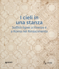 I cieli in una stanza. Soffitti lignei a Firenze e a Roma nel Rinascimento - Librerie.coop I cieli in una stanza. Soffitti lignei a Firenze e a Roma nel Rinascimento - Librerie.coop