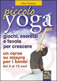 Piccolo yoga. Giochi, esercizi e favole per crescere - Librerie.coop