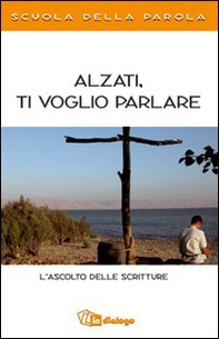 Alzati, ti voglio parlare. L'ascolto delle scritture. Scuola della Parola - Librerie.coop Alzati, ti voglio parlare. L'ascolto delle scritture. Scuola della Parola - Librerie.coop