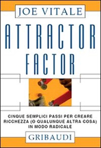 Attractor factor. Cinque semplici passi per creare ricchezza (o qualunque altra cosa) in modo radicale - Librerie.coop