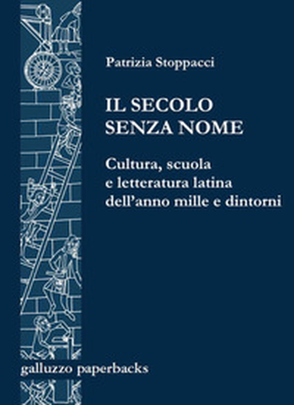 Il secolo senza nome. Cultura, scuola e letteratura latina dell'anno Mille e dintorni - Librerie.coop Il secolo senza nome. Cultura, scuola e letteratura latina dell'anno Mille e dintorni - Librerie.coop