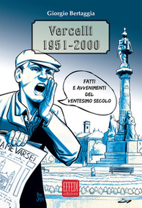Vercelli 1951-2000. Fatti e avvenimenti del Ventesimo secolo - Librerie.coop Vercelli 1951-2000. Fatti e avvenimenti del Ventesimo secolo - Librerie.coop