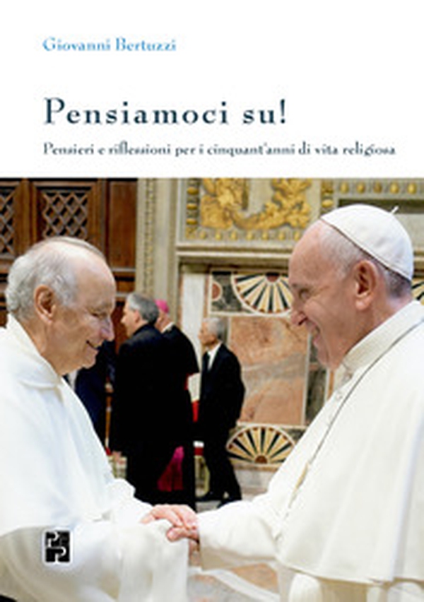 Pensiamoci su! Pensieri e riflessioni per i cinquant'anni di vita religiosa - Librerie.coop Pensiamoci su! Pensieri e riflessioni per i cinquant'anni di vita religiosa - Librerie.coop