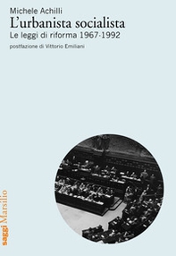 L'urbanista socialista. Le leggi di riforma 1967-1992 - Librerie.coop