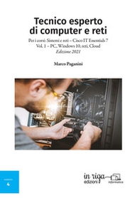 Tecnico esperto di computer e reti. Per i corsi: Sistemi e reti - Cisco IT Essentials 7 - Vol. 1 - Librerie.coop