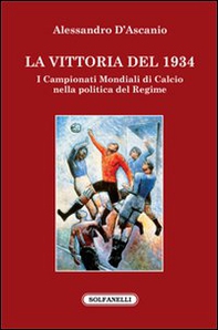 La vittoria del 1934. I campionati mondiali di calcio nella politica del regime - Librerie.coop