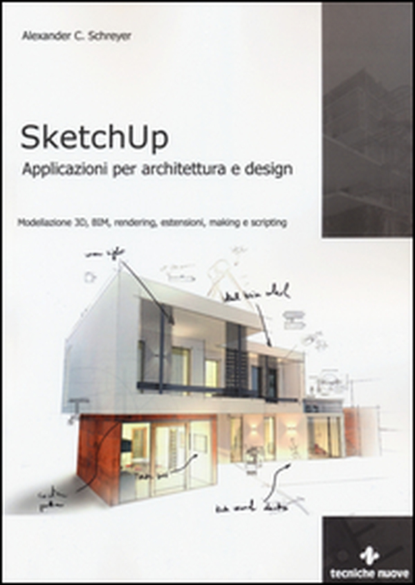 Sketchup. Applicazioni per architettura e design. Modellazione 3D, BIM, rendering, estensioni, making e scripting - Librerie.coop Sketchup. Applicazioni per architettura e design. Modellazione 3D, BIM, rendering, estensioni, making e scripting - Librerie.coop