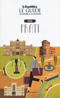 Roma Prati. Quartiere Italia. Le guide ai sapori e ai piaceri - Librerie.coop