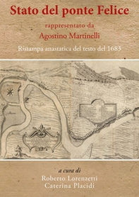 «Stato del ponte Felice» rappresentato da Agostino Martinelli. Ristampa anastatica del testo del 1683 - Librerie.coop