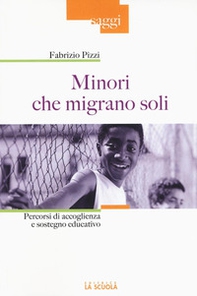 Minori che migrano da soli. Percorsi di accoglienza e sostegno educativo - Librerie.coop