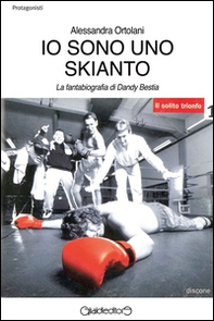 Io sono uno Skianto. La fantabiografia di Dandy Bestia - Librerie.coop