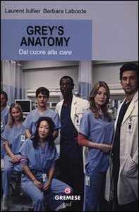 Grey's Anatomy. Dal cuore alla «care» - Librerie.coop