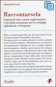 Raccontarsela. Copioni di vita e storie organizzative: l'uso della narrazione per lo sviluppo individuale e d'impresa - Librerie.coop Raccontarsela. Copioni di vita e storie organizzative: l'uso della narrazione per lo sviluppo individuale e d'impresa - Librerie.coop