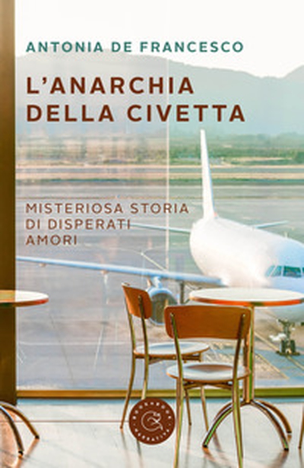 L'anarchia della civetta. Misteriosa storia di disperati amori - Librerie.coop L'anarchia della civetta. Misteriosa storia di disperati amori - Librerie.coop