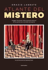 Atlante del mistero. Viaggio illustrato nelle quaranta dimore le cui porte non vorreste mai aprire - Librerie.coop
