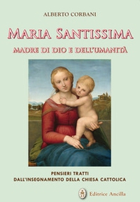 Maria Santissima madre di Dio e dell'umanità. Pensieri tratti dall'insegnamento della chiesa cattolica - Librerie.coop