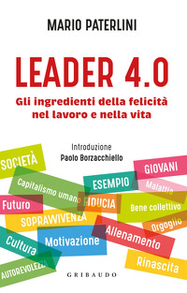 Leader 4.0. Gli ingredienti della felicità nel lavoro e nella vita - Librerie.coop Leader 4.0. Gli ingredienti della felicità nel lavoro e nella vita - Librerie.coop