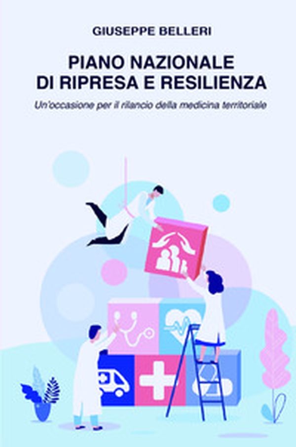 Piano nazionale di ripresa e resilienza. Un'occasione per il rilancio della medicina territoriale - Librerie.coop Piano nazionale di ripresa e resilienza. Un'occasione per il rilancio della medicina territoriale - Librerie.coop