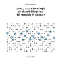 Layout, spazi e tecnologie dei sistemi di logistica del materiale in ospedale - Librerie.coop