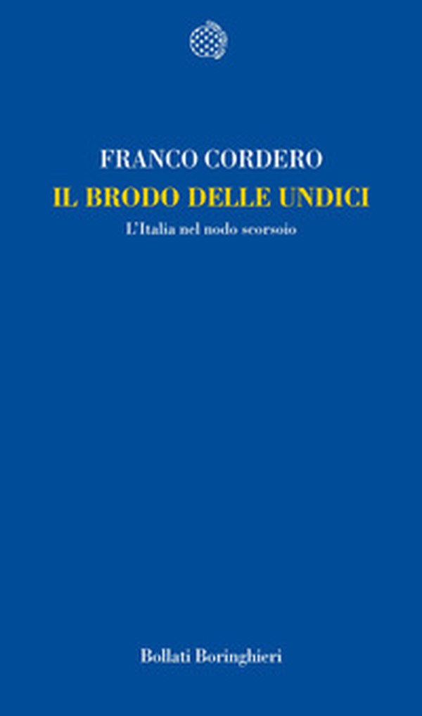 Il brodo delle undici. L'Italia nel nodo scorsoio - Librerie.coop Il brodo delle undici. L'Italia nel nodo scorsoio - Librerie.coop