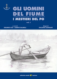 Gli uomini del fiume - I mestieri del Po vol. 1 - Librerie.coop