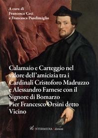 Calamaio e carteggio nel valore dell'amicizia tra i cardinali Cristoforo Madruzzo e Alessandro Farnese con il signore di Bomarzo Pier Francesco Orsini detto Vicino - Librerie.coop Calamaio e carteggio nel valore dell'amicizia tra i cardinali Cristoforo Madruzzo e Alessandro Farnese con il signore di Bomarzo Pier Francesco Orsini detto Vicino - Librerie.coop