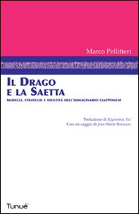 Il drago e la saetta. Modelli, strategie e identità dell'immaginario giapponese - Librerie.coop