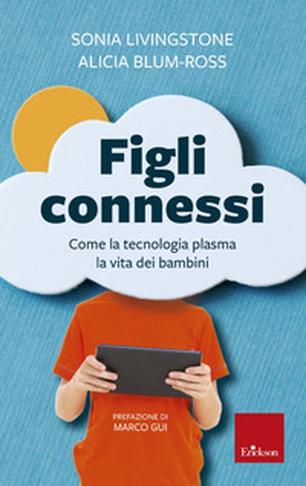 Figli connessi. Come la tecnologia plasma la vita dei bambini - Librerie.coop Figli connessi. Come la tecnologia plasma la vita dei bambini - Librerie.coop