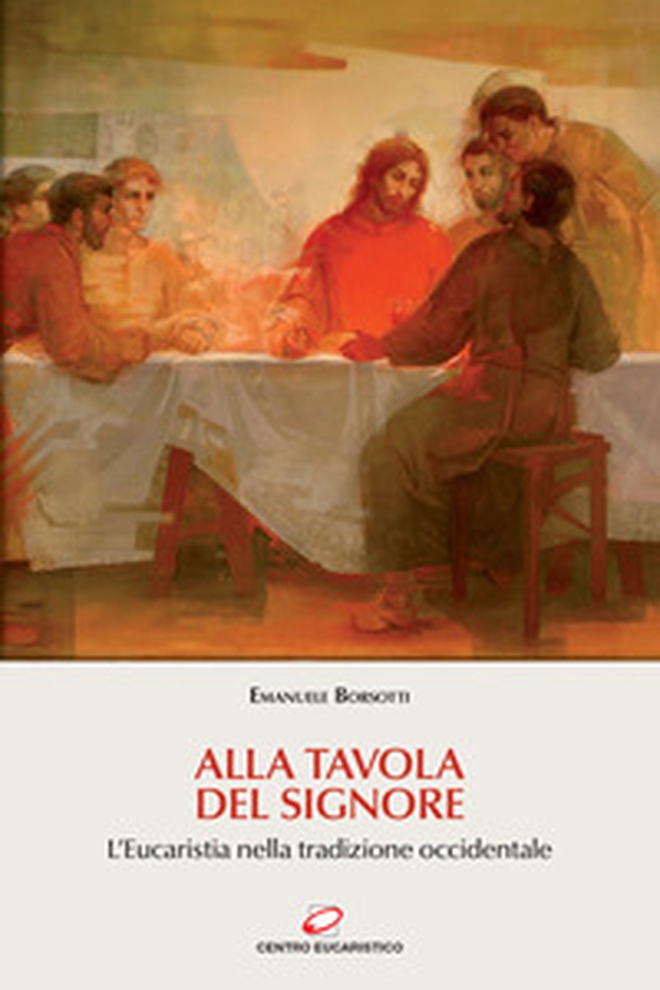 Alla tavola del Signore. L'Eucaristia nella tradizione occidentale - Librerie.coop Alla tavola del Signore. L'Eucaristia nella tradizione occidentale - Librerie.coop
