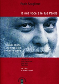 La mia voce e le tue parole. Claudio Chieffo, una lunga storia di musica e poesia - Librerie.coop