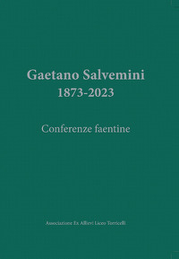 Gaetano Salvemini. 1873-2023. Conferenze faentine - Librerie.coop