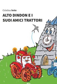 Alto Dindon e i suoi amici trattori - Librerie.coop