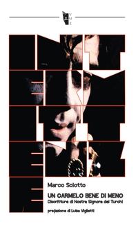 Un Carmelo Bene di meno. Discritture di Nostra Signora dei Turchi - Librerie.coop