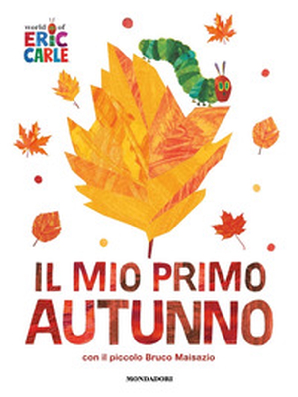 Il mio primo autunno con il piccolo Bruco Maisazio - Librerie.coop Il mio primo autunno con il piccolo Bruco Maisazio - Librerie.coop