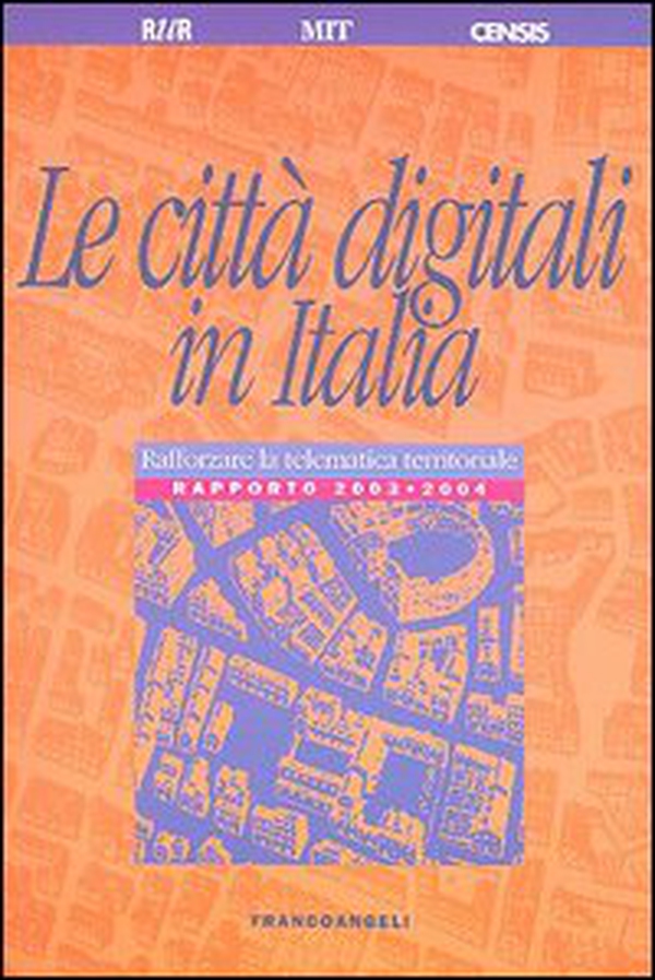 Le città digitali in Italia. Rafforzare la telematica territoriale. Rapporto 2003-2004 - Librerie.coop