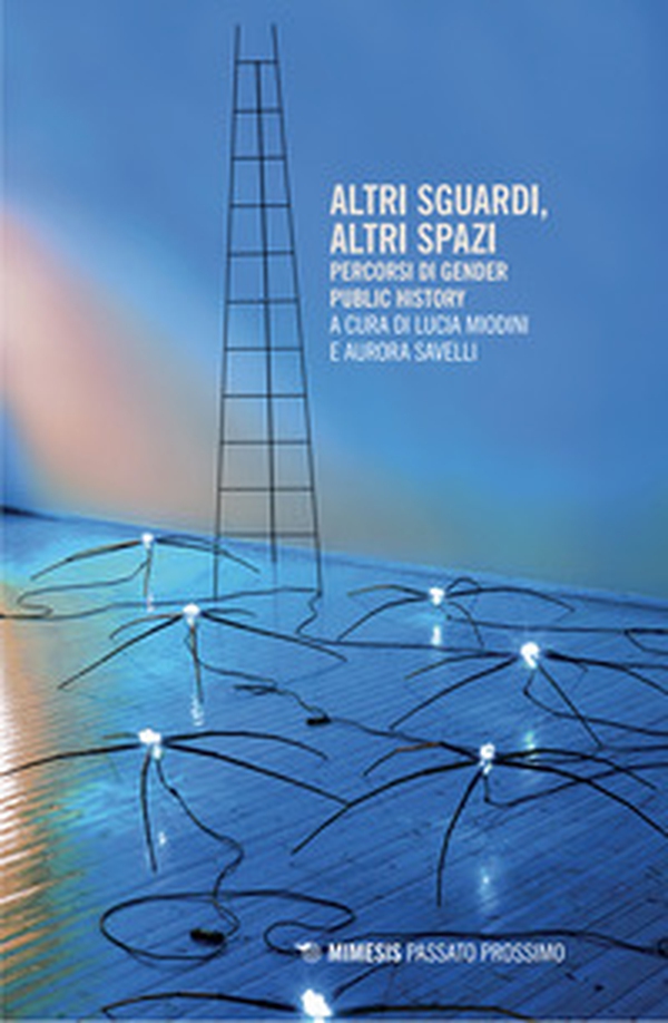 Altri sguardi, altri spazi. Percorsi di gender public history - Librerie.coop Altri sguardi, altri spazi. Percorsi di gender public history - Librerie.coop