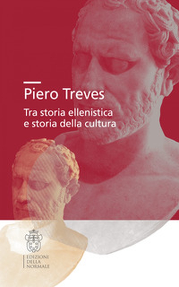 Piero Treves. Tra storia ellenistica e storia della cultura - Librerie.coop Piero Treves. Tra storia ellenistica e storia della cultura - Librerie.coop