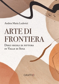 Arte di frontiera. Dieci secoli di pittura in Valle di Susa - Librerie.coop Arte di frontiera. Dieci secoli di pittura in Valle di Susa - Librerie.coop