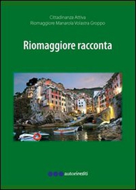 Riomaggiore racconta fra storia e attualità 2010-2012 - Librerie.coop