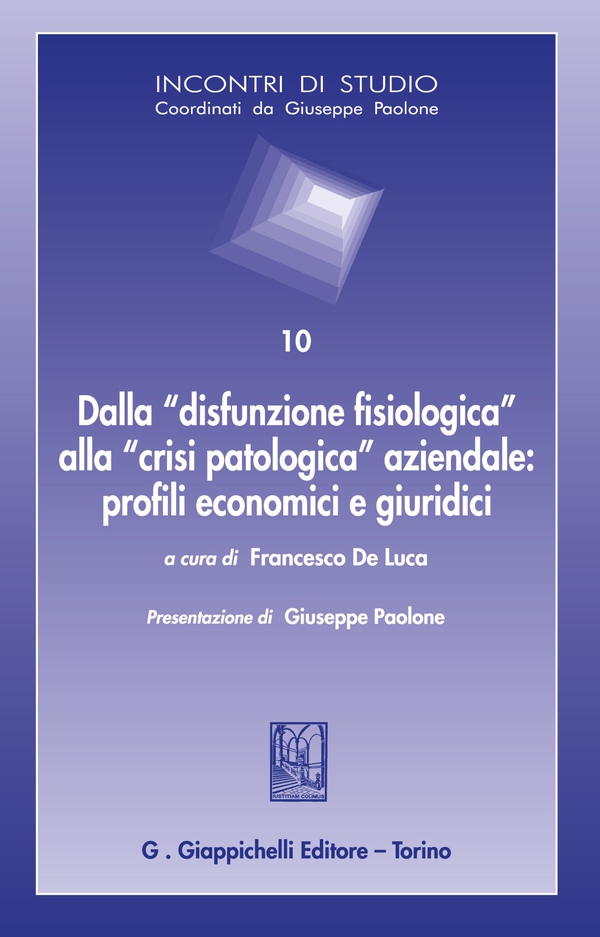 Dalla “disfunzione fisiologica” alla “crisi patologica” aziendale: profili economici e giuridici - Librerie.coop