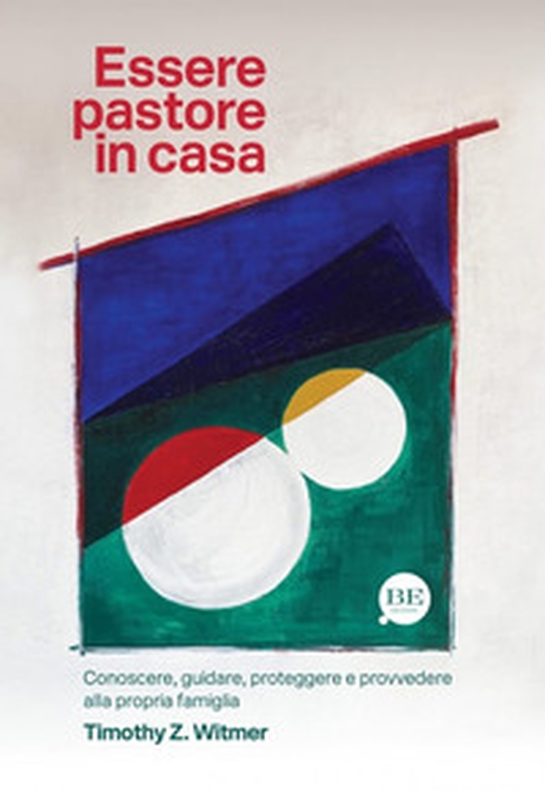 Essere pastore in casa. Conoscere, guidare, proteggere e provvedere alla propria famiglia - Librerie.coop Essere pastore in casa. Conoscere, guidare, proteggere e provvedere alla propria famiglia - Librerie.coop