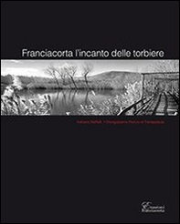 Franciacorta l'incanto delle torbiere - Librerie.coop