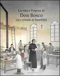 La vita e l'opera di don Bosco raccontata ai bambini - Librerie.coop