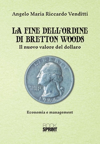 La fine dell'ordine di Bretton Woods. Il nuovo valore del dollaro - Librerie.coop